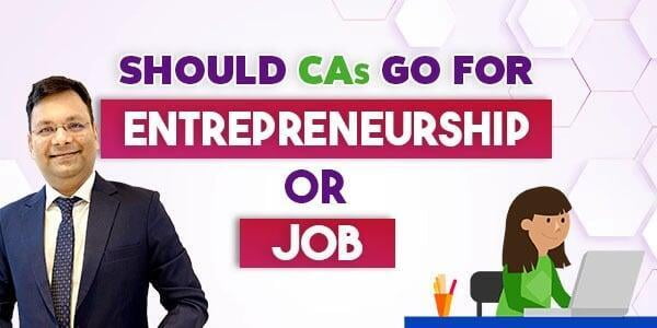 Should CAs Go for Entrepreneurship or Jobs?